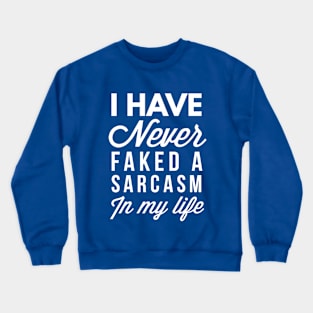 Never faked a Sarcasm Crewneck Sweatshirt